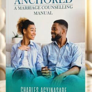 Front cover of Anchored: A Marriage Counselling Manual by Charles Agyinasare and Selaise Agyinasare, a biblical guide to marriage preparation and Christian counselling.