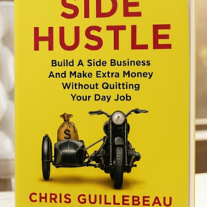 Cover of Side Hustle by Chris Guillebeau, a business and entrepreneurship book teaching readers how to build a profitable side business while keeping their day job.