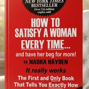 Front cover of How to Satisfy a Woman Every Time...And Have Her Beg for More! by Naura Hayden.