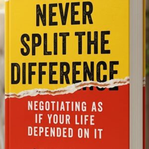 Cover of Never Split the Difference: Negotiating As If Your Life Depended On It by Chris Voss, a bestselling book on negotiation, communication, and persuasion.