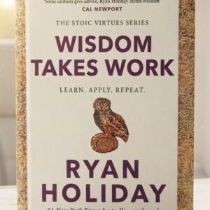 Front cover of Wisdom Takes Work: Learn. Apply. Repeat. by Ryan Holiday