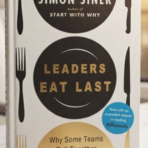 Front cover of Leaders Eat Last: Why Some Teams Pull Together and Others Don't by Simon Oliver Sinek