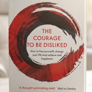 Cover image of The Courage to Be Disliked: How to Free Yourself, Change Your Life, and Achieve Real Happiness by Ichiro Kishimi and Fumitake Koga, a psychology and personal development book.
