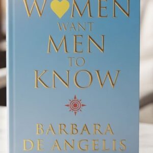 Cover of What Women Want Men to Know by Barbara De Angelis, a bestselling relationship guide for understanding women and building stronger relationships.