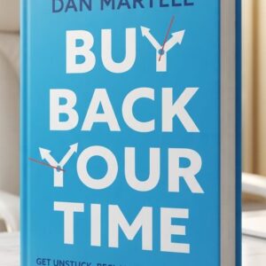 Cover of Buy Back Your Time: Get Unstuck, Reclaim Your Freedom, and Build Your Empire by Dan Martell, a bestselling entrepreneurship and productivity book about time management, delegation, and business growth.