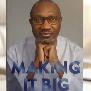 Cover of Making It Big: Lessons from a Life in Business by Femi Otedola, a business memoir and entrepreneurship book about leadership, resilience, investment, and wealth creation.