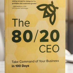 Cover of The 80/20 CEO: Take Command of Your Business in 100 Days by Bill Canady, a bestselling business leadership and management book on productivity, strategy, and growth.
